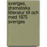 Sveriges, Dramatiska Litteratur Till Och Med 1875 Sveriges door Gustaf Edvard Klemming