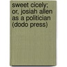 Sweet Cicely; Or, Josiah Allen as a Politician (Dodo Press) by Marietta Holley