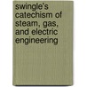 Swingle's Catechism of Steam, Gas, and Electric Engineering by Calvin Franklin Swingle