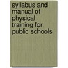 Syllabus And Manual Of Physical Training For Public Schools by Laurence Samuel Hill