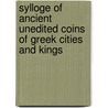 Sylloge Of Ancient Unedited Coins Of Greek Cities And Kings by James V. Millingen