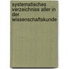 Systematisches Verzeichniss Aller in Der Wissenschaftskunde by Unknown