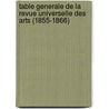 Table Generale De La Revue Universelle Des Arts (1855-1866) by Maurice Tourneux