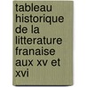 Tableau Historique De La Litterature Franaise Aux Xv Et Xvi by J. -P. Charpentier