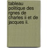 Tableau Politique Des Rgnes De Charles Ii Et De Jacques Ii. door De Antoine Jacques