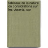 Tableaux de La Nature Ou Considrations Sur Les Deserts, Sur door Professor Alexander Von Humboldt