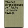 Tablettes Chronologiques de L'Histoire Universelle. Ouvrage door Nicolas Lenglet Dufresnoy