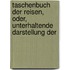 Taschenbuch Der Reisen, Oder, Unterhaltende Darstellung Der