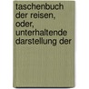 Taschenbuch Der Reisen, Oder, Unterhaltende Darstellung Der by Friedrich Rühs