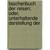 Taschenbuch Der Reisen; Oder, Unterhaltende Darstellung Der door Hinrich Lichtenstein