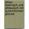Tatian. Lateinisch Und Altdeutsch Mit Ausfuhrlichem Glossar door Tatiani