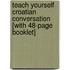 Teach Yourself Croatian Conversation [With 48-Page Booklet]