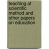 Teaching of Scientific Method and Other Papers On Education door Henry Edward Armstrong