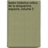 Teatro Historico-Critico de La Eloquencia Espaola, Volume 3 by Antonio Capmany y. De Montpalau