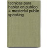 Tecnicas Para Hablar en Publico = Masterful Public Speaking door Deb Gottesman