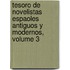 Tesoro de Novelistas Espaoles Antiguos y Modernos, Volume 3