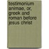 Testimonium Animae, Or, Greek and Roman Before Jesus Christ