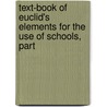 Text-Book of Euclid's Elements for the Use of Schools, Part door Robert Euclid