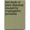 Text-Book of Plant Diseases Caused by Cryptogamic Parasites door George Massee