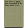 That Which Is Seen, And That Which Is Not Seen (Dodo Press) by M. Frederic Bastiat