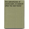 The Adventures Of Uncle Sam, In Search After His Lost Honor by Frederick Augustus Fidfaddy