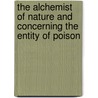 The Alchemist Of Nature And Concerning The Entity Of Poison door Theophrastus Paracelsus