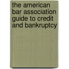 The American Bar Association Guide to Credit and Bankruptcy by Americam Bar Association