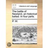 The Battle Of Newland, An Historical Ballad. In Four Parts. by Unknown