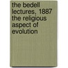 The Bedell Lectures, 1887 The Religious Aspect Of Evolution door Rev James M'Cosh