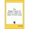 The Beggar's Opera To Which Is Added The Music To Each Song door John Gay