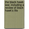 The Black Hawk War, Including A Review Of Black Hawk's Life door Frank Everett Stevens