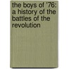 The Boys Of '76: A History Of The Battles Of The Revolution by Charles Carleton Coffin