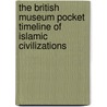 The British Museum Pocket Timeline Of Islamic Civilizations by Nicholas Badcott