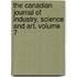 The Canadian Journal Of Industry, Science And Art, Volume 7