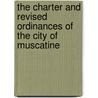 The Charter And Revised Ordinances Of The City Of Muscatine by W. F . Brannan