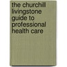 The Churchill Livingstone Guide To Professional Health Care by Maggy Wallace