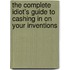 The Complete Idiot's Guide To Cashing In On Your Inventions