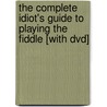 The Complete Idiot's Guide To Playing The Fiddle [with Dvd] door Ellery Klein