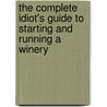 The Complete Idiot's Guide to Starting and Running a Winery door Thomas Pellechia
