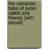 The Complete Tales of Peter Rabbit and Friends [With eBook]