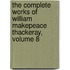 The Complete Works Of William Makepeace Thackeray, Volume 8