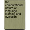 The Computational Nature of Language Learning and Evolution by Partha Niyogi