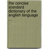 The Concise Standard Dictionary Of The English Language ... by Unknown