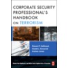 The Corporate Security Professional's Handbook On Terrorism door Edward Halibozek