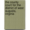 The County Court For The District Of West Augusta, Virginia door Boyd Crumrine