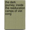 The Dark Journey, Inside The Reeducation Camps Of Viet Cong by Hoa Minh Truong