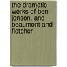 The Dramatic Works Of Ben Jonson, And Beaumont And Fletcher door John Fletcher