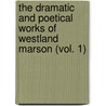 The Dramatic and Poetical Works of Westland Marson (Vol. 1) door Westland Marston