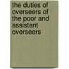 The Duties Of Overseers Of The Poor And Assistant Overseers by George Dudgeon