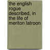 The English Rogue Described, In The Life Of Meriton Latroon door Richard Head